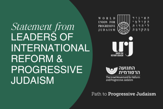 Statement from leaders of International Reform and Progressive Judaism