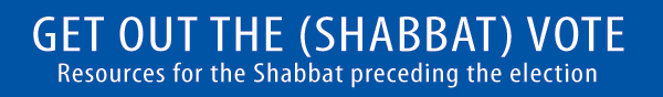 Resources for the shabbat preceding the election